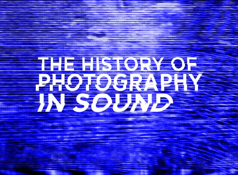 The History of Photography in Sound